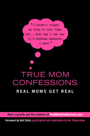 True Mom Confessions Paperback by Romi Lassally