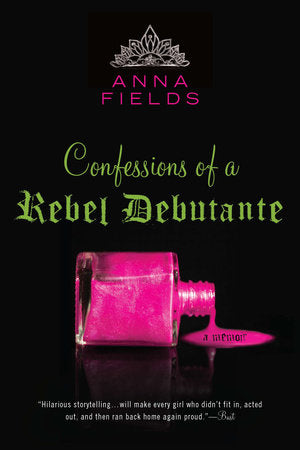 Confessions of a Rebel Debutante Paperback by Anna Fields