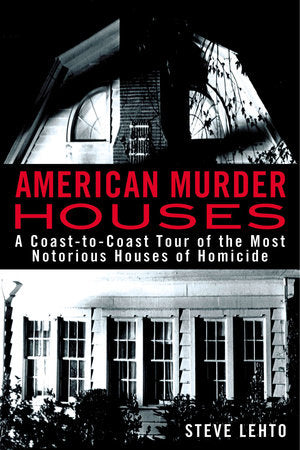 American Murder Houses Paperback by Steve Lehto