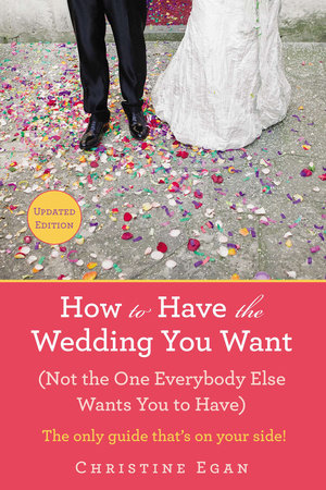 How to Have the Wedding You Want (Updated) Paperback by Christine Egan
