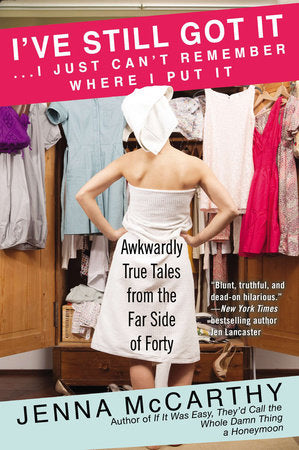 I've Still Got It...I Just Can't Remember Where I Put It Paperback by Jenna McCarthy