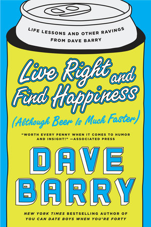 Live Right and Find Happiness (Although Beer is Much Faster) Paperback by Dave Barry