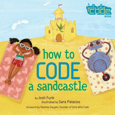 How to Code a Sandcastle Hardcover by Josh Funk; Illustrated by Sara Palacios