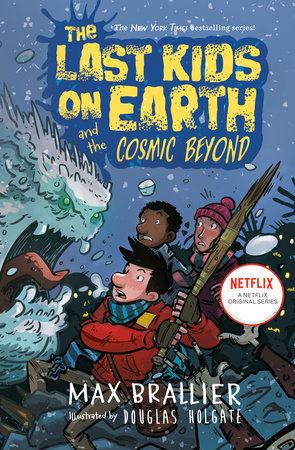 The Last Kids on Earth and the Cosmic Beyond Hardcover by Max Brallier; Illustrated by Douglas Holgate