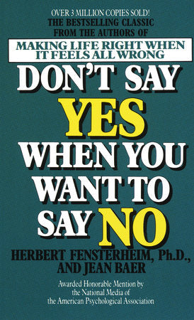 Don't Say Yes When You Want to Say No Paperback by Herbert Fensterheim, Ph.D. and Jean Baer