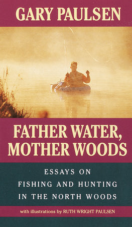 Father Water, Mother Woods Paperback by Gary Paulsen; with illustrations by Ruth Wright Paulsen