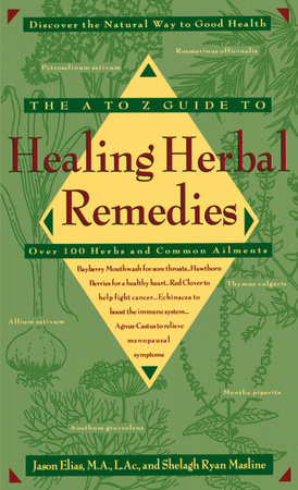 The A-Z Guide to Healing Herbal Remedies Paperback by Jason Elias and Shelagh Masline