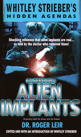 Casebook: Alien Implants Paperback by Dr. Roger Leir Edited and with an introduction by Whitley Strieber