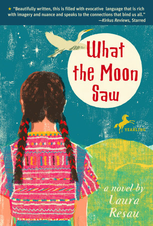 What the Moon Saw Paperback by Laura Resau