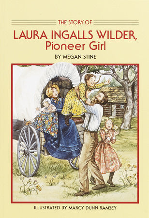 Story of Laura Ingalls Wilder DG by Megan Stine; illustrated by Marcy Dunn Ramsey