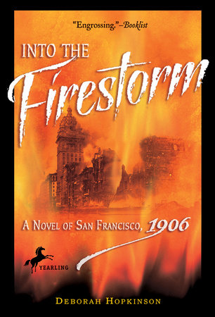Into the Firestorm: A Novel of San Francisco, 1906 Paperback by Deborah Hopkinson
