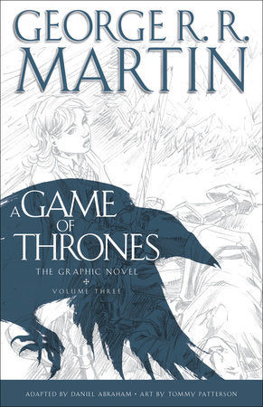 A Game of Thrones: The Graphic Novel: Volume Three Hardcover by George R. R. Martin; Adapted by Daniel Abraham; Art by Tommy Patterson