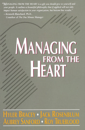 Managing from the Heart Paperback by Hyler Bracey, Jack Rosenblum, Aubrey Sanford, and Roy Trueblood