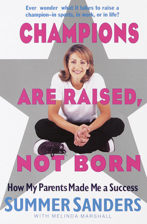 Champions Are Raised, Not Born Paperback by Summer Sanders with Melinda Marshall
