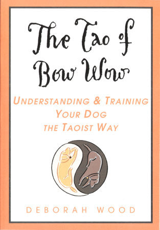The Tao of Bow Wow Paperback by Deborah Wood
