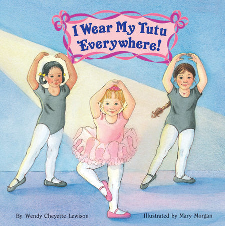 I Wear My Tutu Everywhere! Paperback by Wendy Cheyette Lewison
