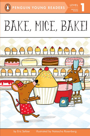 Bake, Mice, Bake! Paperback by Eric Seltzer; Illustrated by Natascha Rosenberg