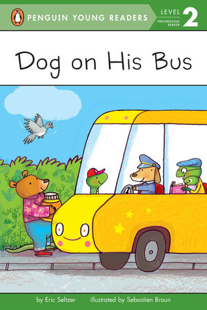 Dog on His Bus Paperback by Eric Seltzer; Illustrated by Sebastien Braun