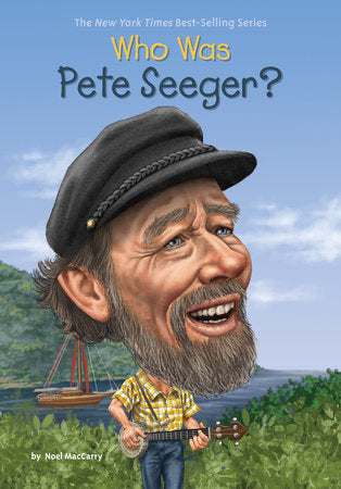 Who Was Pete Seeger? DG by Noel MacCarry; Illustrated by Stephen Marchesi