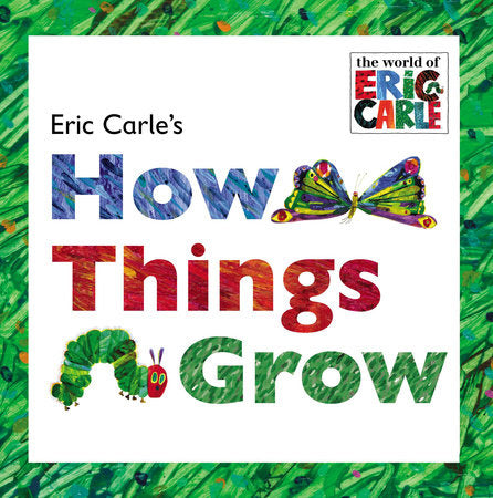 Eric Carle's How Things Grow Hardcover by Eric Carle