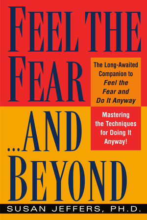 Feel the Fear...and Beyond Paperback by Susan Jeffers, Ph.D