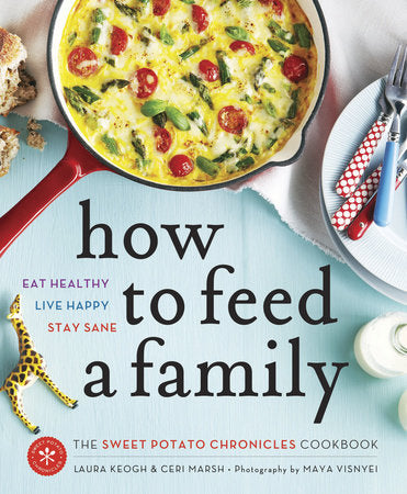 How to Feed a Family Paperback by Ceri Marsh and Laura Keogh; Photography by Maya Visnyei