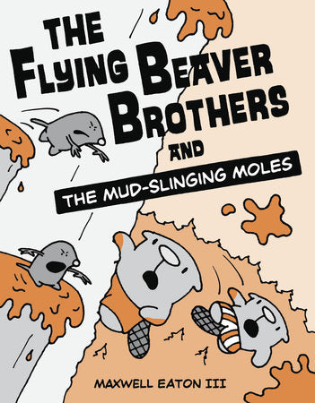 The Flying Beaver Brothers and the Mud-Slinging Moles Paperback by Maxwell Eaton III