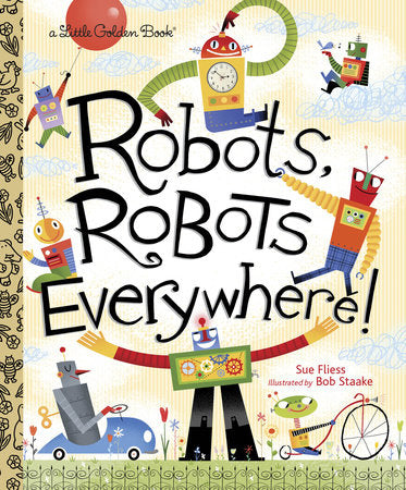 Robots, Robots Everywhere! Hardcover by Sue Fliess; illustrated by Bob Staake