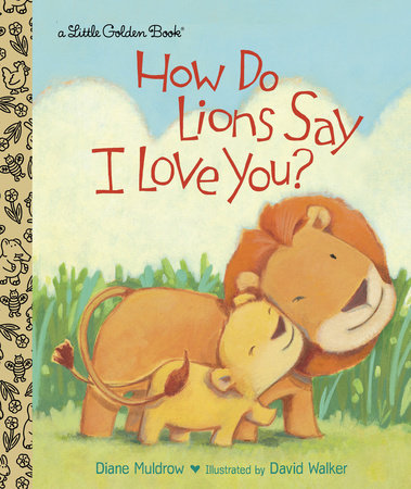 How Do Lions Say I Love You? Hardcover by Diane Muldrow; Illustrated by David Walker