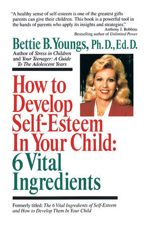 How to Develop Self-Esteem in Your Child: 6 Vital Ingredients Paperback by Bettie B. Youngs