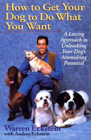 How to Get Your Dog to Do What You Want Paperback by Warren Eckstein with Andrea Eckstein