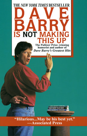 Dave Barry Is Not Making This Up Paperback by Dave Barry