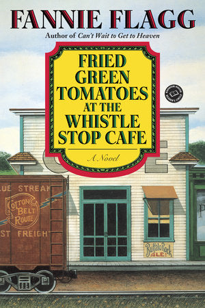 Fried Green Tomatoes at the Whistle Stop Cafe TR by Fannie Flagg