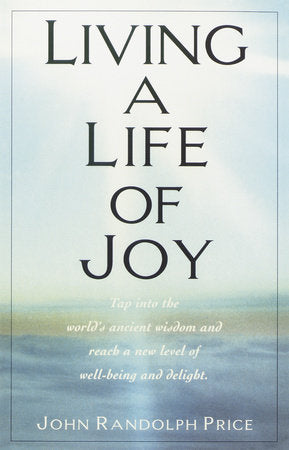 Living a Life of Joy Paperback by John Randolph Price