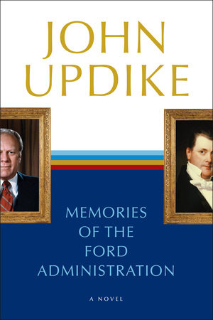 Memories of the Ford Administration Paperback by John Updike