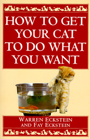 How to Get Your Cat to Do What You Want Paperback by Warren Eckstein and Fay Eckstein
