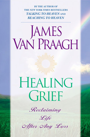 Healing Grief Paperback by James Van Praagh