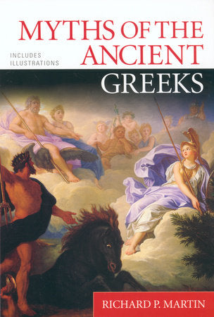 Myths of the Ancient Greeks Paperback by Richard P. Martin