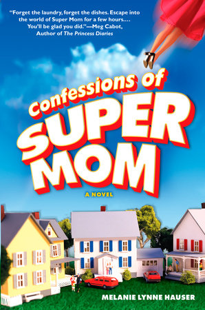 Confessions of Super Mom Paperback by Melanie Lynne Hauser