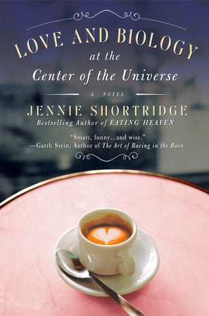 Love and Biology at the Center of the Universe Paperback by Jennie Shortridge