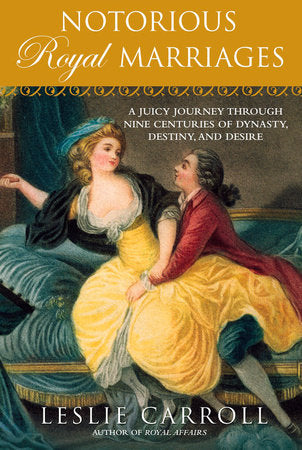 Notorious Royal Marriages Paperback by Leslie Carroll