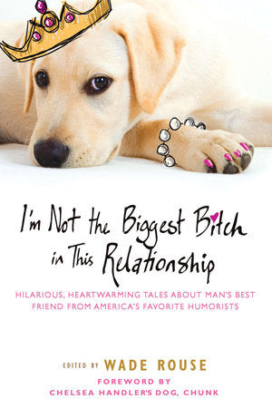 I'm Not the Biggest Bitch in This Relationship Paperback by Wade Rouse