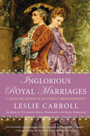 Inglorious Royal Marriages Paperback by Leslie Carroll