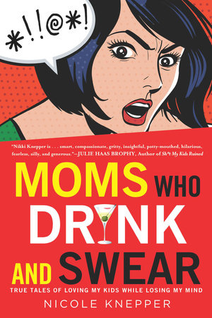 Moms Who Drink and Swear Paperback by Nicole Knepper