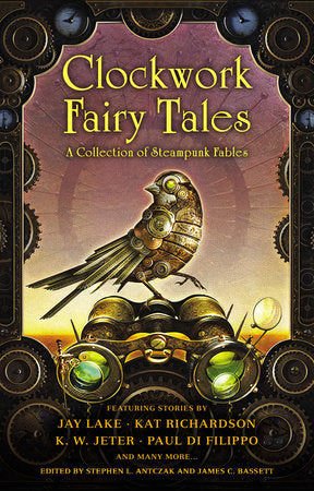 Clockwork Fairy Tales: A Collection of Steampunk Fables Paperback by Stephen L. Antczak