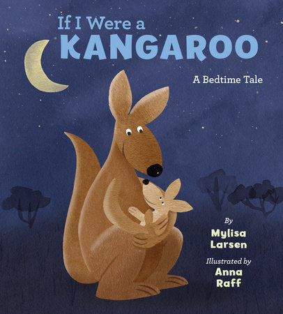 If I Were A Kangaroo Hardcover by Mylisa Larsen; Illustrated by Anna Raff