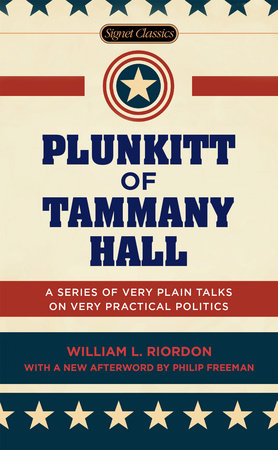 Plunkitt of Tammany Hall Paperback by William L. Riordon, with an Introduction by Peter Quinn and an Afterword by Philip Freeman