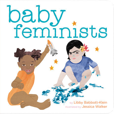 Baby Feminists Ebook by Libby Babbott-Klein; Illustrated by Jessica Walker