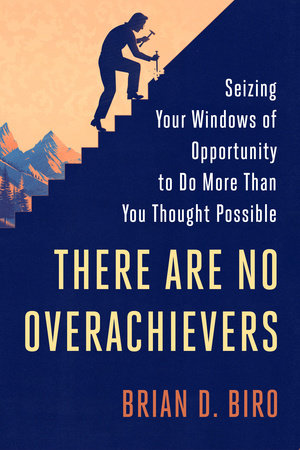 There Are No Overachievers Hardcover by Brian D. Biro