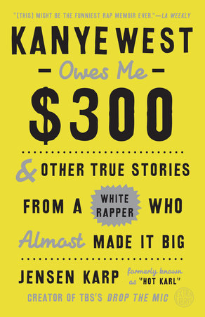 Kanye West Owes Me $300 Paperback by Jensen Karp, formerly known as "Hot Karl"